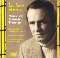 La Luce eternal: Music of Francis Thorne - Christina Arethas (soprano); Constance Beavon (mezzo-soprano); Michael Boriskin (piano); Sue Ann Kahn (flute);...