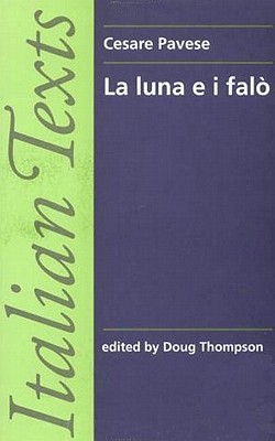 La Luna E I Falo - Pavese, Cesare, and Thompson, Doug (Editor)
