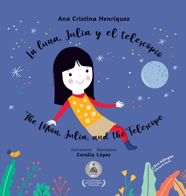 La luna, Julia y el telescopio / The Moon, Julia, and the Telescope - Henrquez, Ana Cristina, and Corts, Clementina (Designer)