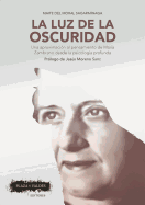 La Luz de la Oscuridad: Una Aproximacin Al Pensamiento de Mara Zambrano Desde La Psicologa Profunda