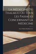 La Mdecine du Thalmud ou Tous Les Passages Concernant La Mdecine