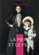 La M?re et le Fils: Explorez les dynamiques complexes de la relation m?re-fils dans un roman poignant et introspectif de Lucie Delarue-Mardrus.