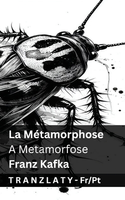 La M?tamorphose / A Metamorfose: Tranzlaty Fran?ais Portugu?s - Kafka, Franz, and Tranzlaty (Translated by)