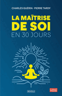 La Matrise de Soi en 30 Jours - Techniques Simples et Efficaces pour Amliorer sa Vie