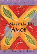 La Maestra del Amor: Un Libro de la Sabiduria Tolteca, the Mastery of Love, Spanish-Language Edition