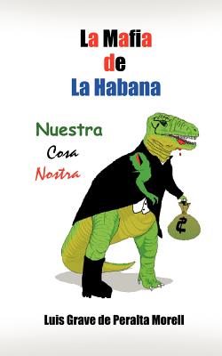 La Mafia de la Habana: Nuestra Cosa Nostra - de Peralta Morell, Luis Grave