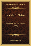 La Mafia E I Mafiosi: Origini E Manifestazioni (1900)