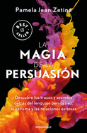 La Magia de la Persuasi?n: Descubre Los Trucos Y Secretos Detrs del Lenguaje Pe Rsuasivo, El Carisma Y Las Relaciones Exitosas / The Magic of Persuasion