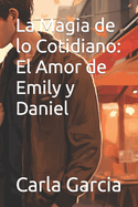 La Magia de lo Cotidiano: El Amor de Emily y Daniel