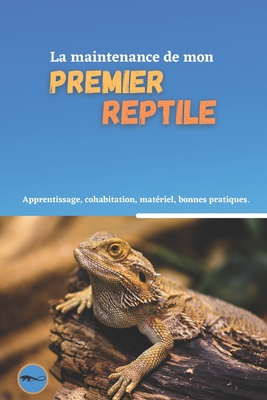 La maintenance de mon premier reptile: Comment accueillir un reptile dans sa maison ? - Durand, Sacha