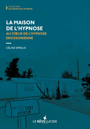 La Maison de l'hypnose: Au coeur de l'hypnose ericksonienne