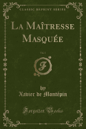 La Maitresse Masquee, Vol. 1 (Classic Reprint)