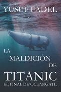La maldici?n de titanic: El fin de OceanGate 2023