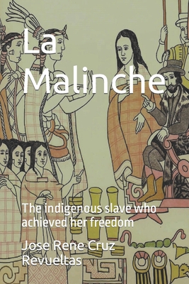 La Malinche: The indigenous slave who achieved her freedom - LLC, Idbcom (Editor), and Cruz Revueltas, Jose Rene