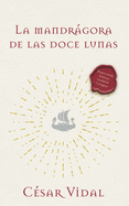 La Mandrgora de Las Doce Lunas: Una Novela