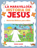 La Maravillosa Historia de Jesus: Historias Biblicas Para Ninos