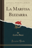 La Marfisa Bizzarra (Classic Reprint)