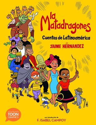 La Matadragones: Cuentos de Latinoamerica: A Toon Graphic - Hernandez, Jaime, and Campoy, F. Isabel (Introduction by)