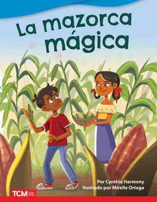 La Mazorca Mgica - Harmony, Cynthia, and Ortega, Mirelle (Illustrator)
