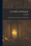 La Mecanique: Expose Historique Et Critique de Son Developpement