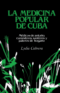 La Medicina Popular de Cuba: M?dicos de antao, curanderos, santeros y paleros de hogao