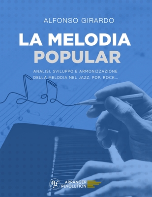 La Melodia Popular: Analisi, Sviluppo e Armonizzazione della Melodia nel Jazz, Pop, Rock... - Girardo, Alfonso