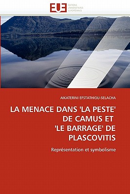 La Menace Dans ''la Peste'' de Camus Et ''le Barrage'' de Plascovitis - Efstathiou-Selacha-A