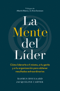La Mente del L?der (the Mind of the Leader Spanish Edition): C?mo Liderarte a Ti Mismo, a Tu Gente Y a Tu Organizaci?n Para Obtener Resultados Extraordinarios