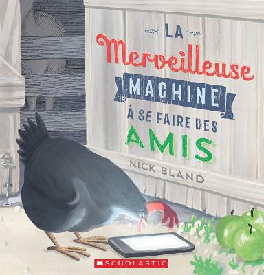 La Merveilleuse Machine ? Se Faire Des Amis - Bland, Nick (Illustrator)