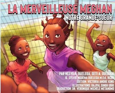 La Merveilleuse Meghan Notre Grande-soeur - Ouelega, Neeyo H, and Ouelega, Seti A, and Ouelega, Sylvie N