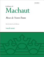 La Messe de Nostre Dame: Vocal Score - Guillaume, and Machaut, Guillaume De (Composer), and Leech-Wilkinson, Daniel (Editor)