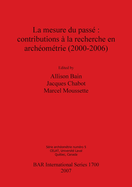 La mesure du pass: contributions  la recherche en archomtrie (2000-2006)