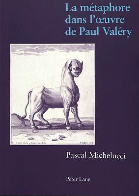 La Metaphore Dans L'Oeuvre de Paul Valery - Michelucci, Pascal