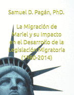 La Migraci?n de Mariel y su Impacto en el Desarrollo de la Legislaci?n Migratoria (1980-2014)