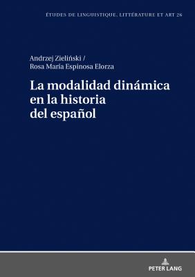 La Modalidad Dinmica En La Historia del Espaol - Wolowska, Katarzyna (Editor), and Zieli ski, Andrzej, and Espinosa Elorza, Rosa Maria