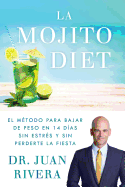 La Mojito Diet (Spanish Edition): El Mtodo Para Bajar de Peso En 14 Das Sin Estrs Y Sin Perderte La Fiesta