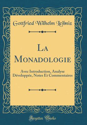 La Monadologie: Avec Introduction, Analyse Developpee, Notes Et Commentaires (Classic Reprint) - Leibniz, Gottfried Wilhelm