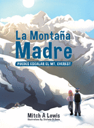 La Montaa Madre: Puedes Escalar el Mt. Everest