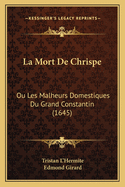 La Mort De Chrispe: Ou Les Malheurs Domestiques Du Grand Constantin (1645)