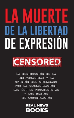 La Muerte De La Libertad De Expresi?n: La Destrucci?n De La ...