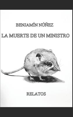 La Muerte de Un Ministro: Relatos - Lopez, Alfredo (Illustrator), and Nunez de Jaime, Benjamin