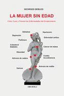 La Mujer Sin Edad: Cmo Curar y Prevenir las Enfermedades del Envejecimiento