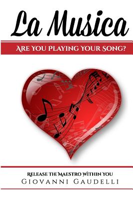 La Musica: Are You Playing Your Song? - Rochefort, Richard (Foreword by), and Degange, Margo (Editor), and Gaudelli, Giovanni