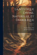 La Mystique Divine, Naturelle Et Diabolique. Volume 2