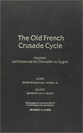 La Naissance Du Chevalier Au Cygne: Volume 1 of the Old French Crusade Cycle