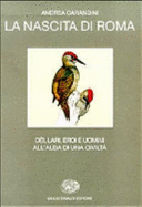 La Nascita Di Roma: Dei, Lari, Eroi E Uomini All'alba Di Una Civilta - Carandini, Andrea