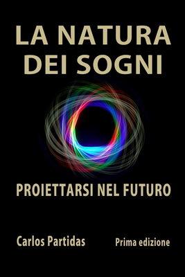 La Natura Dei Sogni: Proiettarsi Nel Futuro - Partidas, Carlos L