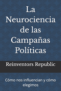 La Neurociencia de las Campaas Pol?ticas: C?mo nos influencian y c?mo elegimos
