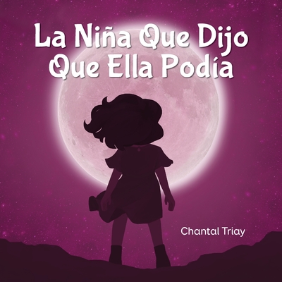 La Nia Que Dijo Que Ella Pod?a - Triay, Chantal, and Potter, Anne (Illustrator)