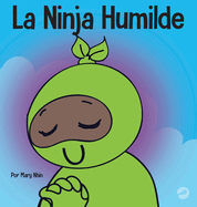 La Ninja Humilde: Un libro para nios sobre el desarrollo de la humildad